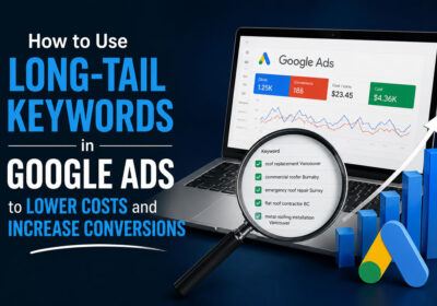 How to Use Long-Tail Keywords in Google Ads to Lower Costs and Increase Conversions