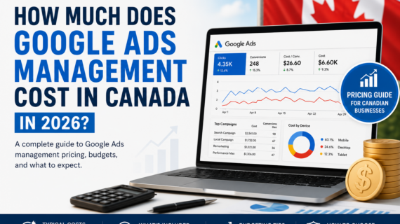 How Much Does Google Ads Management Cost in Canada in 2026